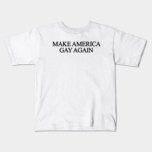 Make America Gay Again Kids T-Shirt by sergiovarela